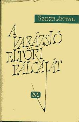 Szerb Antal - A varázsló eltöri pálcáját