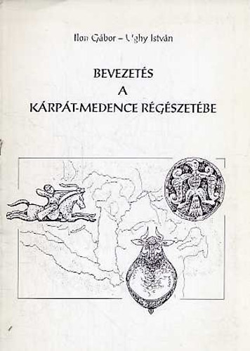 Ilon G�bor-Ughy Istv�n - Bevezet�s a K�rp�t-medence r�g�szet�be