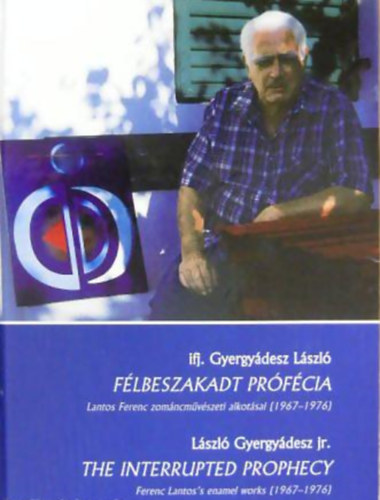 ifj. Gyergyádesz László - Félbeszakadt prófécia - Lantos Ferenc zománcművészeti alkotásai (1967-1976)