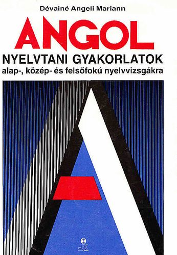 D�vain� Angeli Mariann - Angol nyelvtani gyakorlatok alap,- k�z�p- �s fels�fok� nyelvvizsg�kra