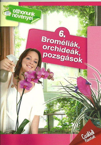 Bromlik, orchidek, pozsgsok - Csaldi fzetek - 6.