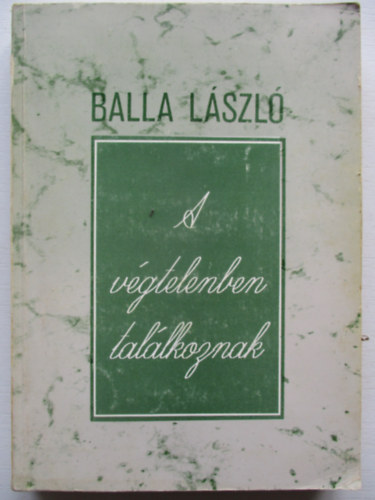 Balla László - A végtelenben találkoznak