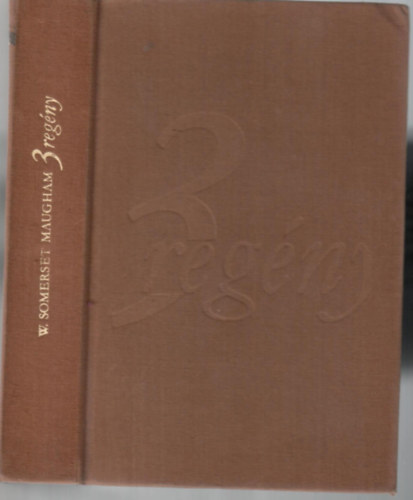 W. Somerset Maugham - 3 reg�ny: Az �rd�g sarkanty�ja, S�r �s perec, Sz�nh�z
