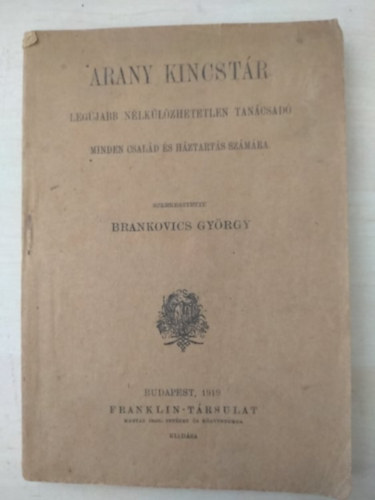 Brankovics Gyrgy  (szerk.) - Arany kincstr - Legjabb nlklzhetetlen tancsd minden csald s hztarts szmra