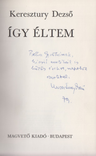 Keresztury Dezs� - �gy �ltem (Dedik�lt)