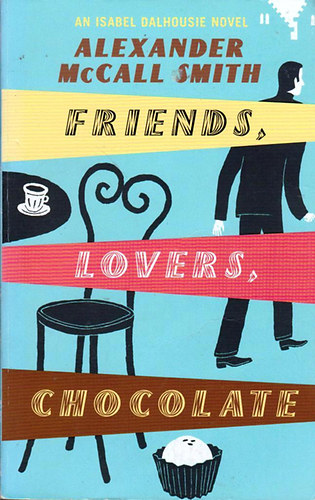 Alexander McCall Smith - Friends, Lovers, Chocolate