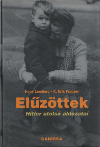 Hans Lemberg; K. Erik Franzen - El�z�ttek - Hitler utols� �ldozatai