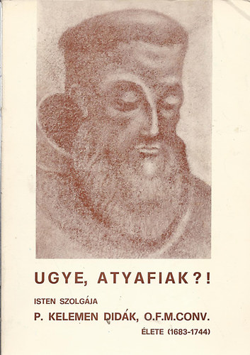 R�kos B. Raymund - Ugye Atyafiak?! P.Kelemen Did�k �lete (1683-1744)