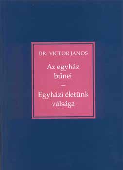 Victor Jnos - Az egyhz bnei - Egyhzi letnk vlsga