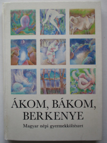 Graf.: Kovcs Gabriella Szerk.: Nyakasn Tri Klra - kom, bkom, berkenye - MAGYAR NPI GYERMEKKLTSZET (Dajkarmek; Mondkk; Npszoksok, kszntk; Talls krdsek, rejtvnyek)