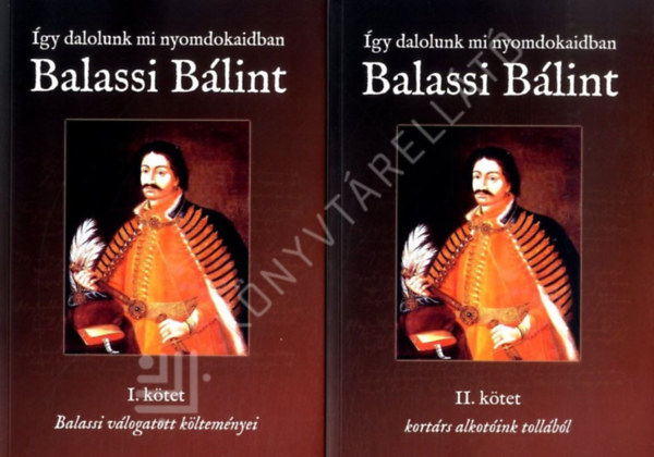 Így dalolunk mi nyomdokaidban Balassi Bálint I-II.-Balassi válogatott költeményei
