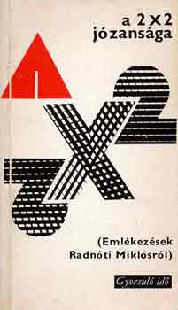 A 2×2 józansága (Emlékezések Radnóti Miklósról) (gyorsuló idő)
