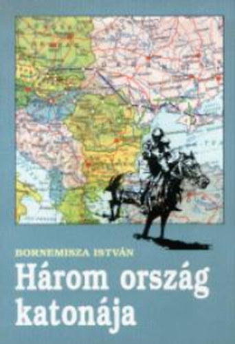 Bornemissza Istvn - Hrom orszg katonja