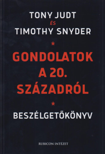 Timothy Snyder Tony Judt - Gondolatok a 20. szzadrl