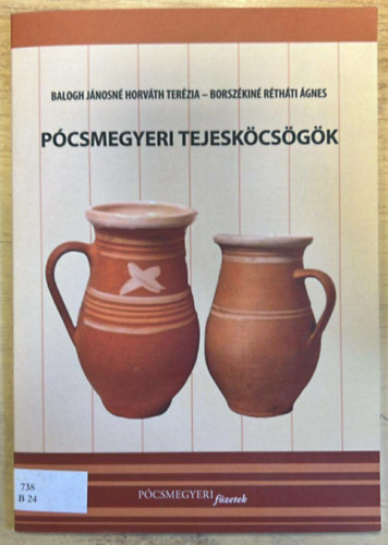 Borszékiné Rétháti Ágnes Balogh Jánosné Horváth Terézia - Pócsmegyeri tejesköcsögök