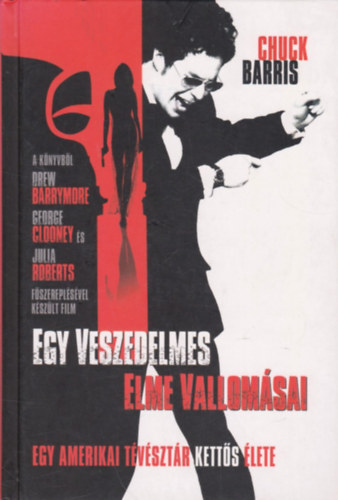 Chuck Barris - Egy veszedelmes elme vallomsai (Egy Amerikai tvsztr ketts lete)