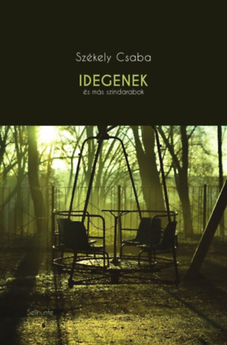 Szkely Csaba - Idegenek s ms szndarabok