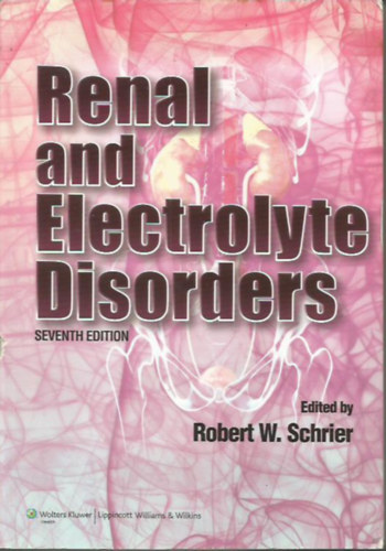Robert W. Schrier - Renal and Electrolyte Disorders - Seventh Edition (Vese- s elektrolitzavarok)