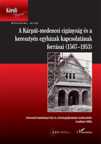 Landauer Attila - A Krpt-medencei cignysg s a keresztyn egyhzak kapcsolatnak forrsai (1567-1953)