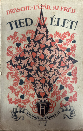 Drasche-Lázár Alfréd - Tied az élet!
