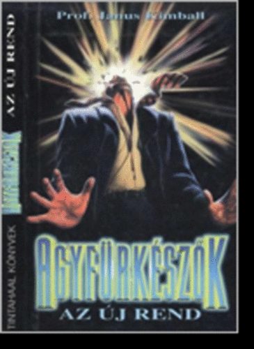 Prof. Janus Kimball - Agyf�rk�sz�k: Az �j rend