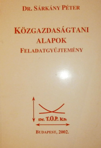 Dr. Sárkány Péter - Közgazdaságtani alapok (feladatgyűjtemény)
