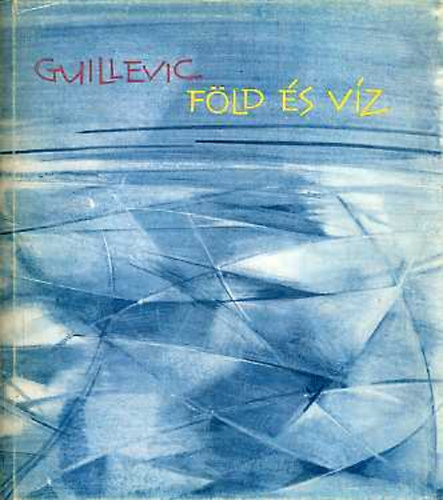 Guillevic - F�ld �s v�z