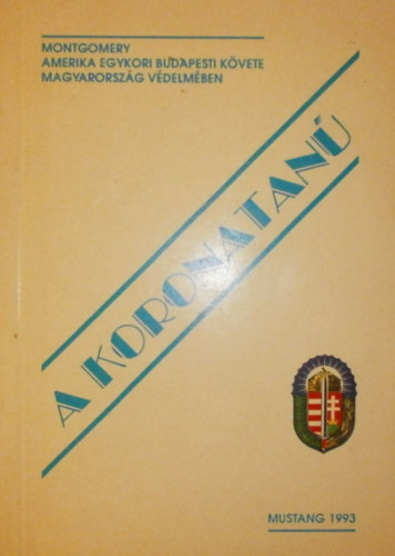 A koronatanú - Montgomery amerikai követ Magyarország védelmében