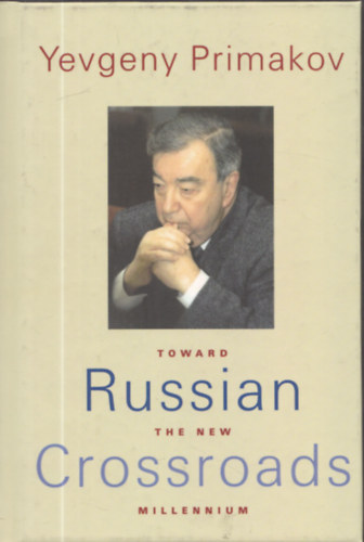 Yevgeny M. Primakov - Russian Crossroads - Toward the new Millenium