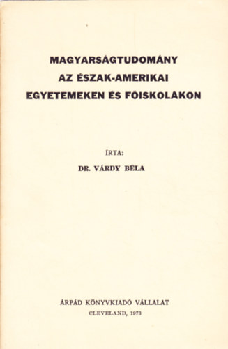 Dr. V�rdy B�la - Magyars�gtudom�ny az �szak-amerikai egyetemeken �s f�iskol�kban