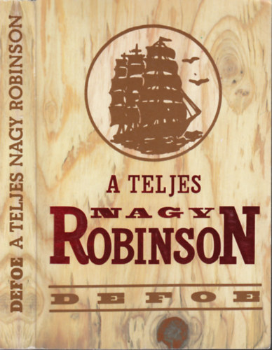 Daniel Defoe - A teljes nagy Robinson - Robinson Crusoe Yorki tenger�sz �lete �s csod�latos kalandjai