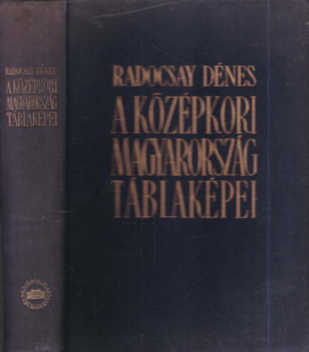 Radocsay D�nes (szerk.) - A k�z�pkori Magyarorsz�g t�blak�pei