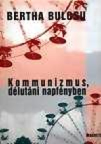 Bertha Bulcsu - Kommunizmus, délutáni napfényben