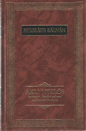 Akli Miklós császári, királyi udvari mulattató története (Mikszáth Kálmán összes műve 7.)