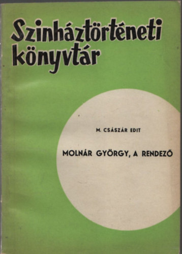M. Cs�sz�r Edit - Moln�r Gy�rgy, a rendez� (Sz�nh�zt�rt�neti k�nyvt�r sor.)