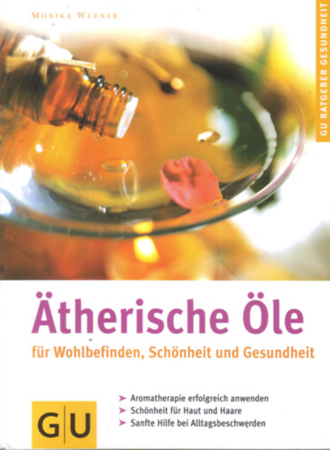 Monika Werner - Atherische �le - f�r Wohlbefinden, Sch�nheit und Gesundheit