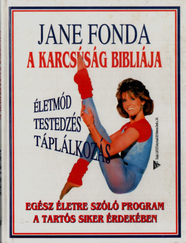 SZERZ Jane Fonda SZERKESZT Vnyai Mria - A karcssg biblija JANE FONDA J TESTEDZ S FOGYKRS PROGRAMJA Gyakorlatok kezdknek, Hasizomfejleszt gyakorlatok,  Lb s csp, Felstest