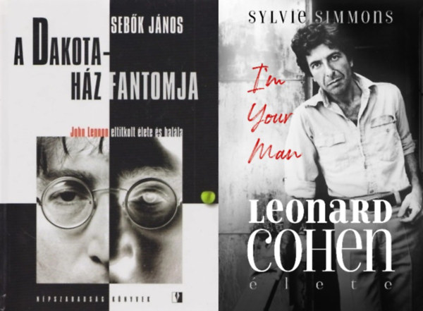 Sylvie Simmons Sebk Jnos - 2 m zensz ikonokrl: A Dakota-hz fantomja - John Lennon eltitkolt lete s halla + I'm Your Man - Leonard Cohen lete