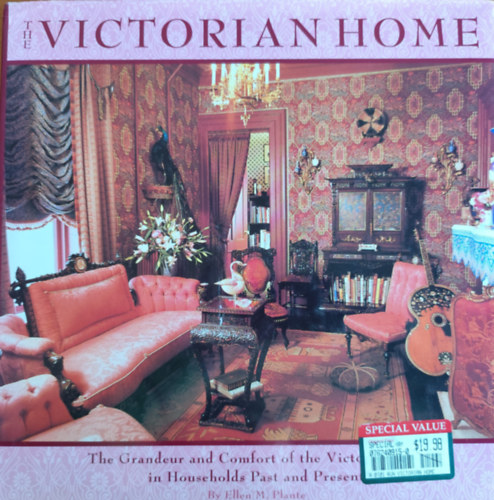 Ellen M. Plante - The Victorian Home - The Grandeur and Comforts of the Victorian Era, in Households Past and Present