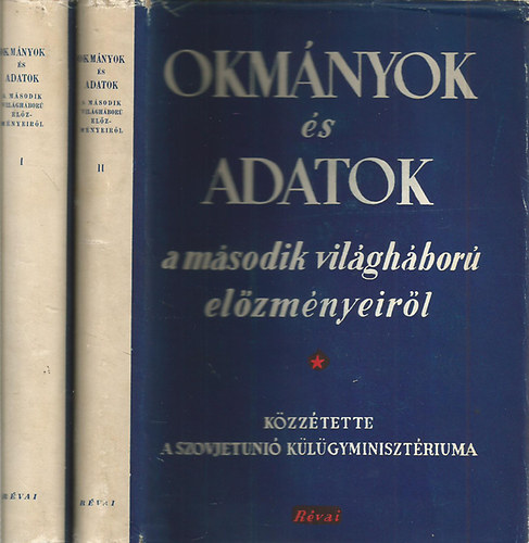 Okm�nyok �s adatok a m�sodik vil�gh�bor� el�zm�nyeir�l I-II.