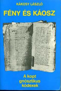 Kákosy László - Fény és káosz (A kopt gnósztikus kódexek)