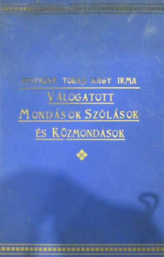 Tokaji Nagy Irma Kuszk� Istv�nn� - V�logatott mond�sok, sz�l�sok �s k�zmond�sok