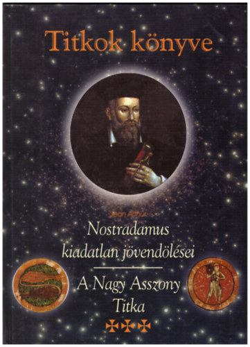Jean Arthur - Titkok k�nyve - Nostradamus kiadatlan j�vend�l�sei