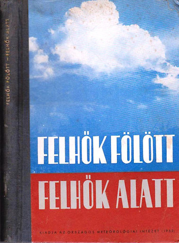 Felhk fltt - felhk alatt (Az Orszgos Meterorolgiai Intzet npszer kiadvnyai II.)