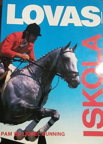 Szerz� Pam Dunning Lionel Dunning Szerkeszt� Zentai �va Ford�t� Nagy K�roly Lektor G�mb�s Endre - Lovasiskola     - Tanuljunk ugratni - Lovagl�s �s iskol�z�s magasabb szinten - A d�jugrat� verseny