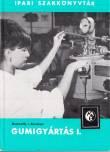 Kerekes István Tibor Dessewffy Olivér - Gumigyártás I.