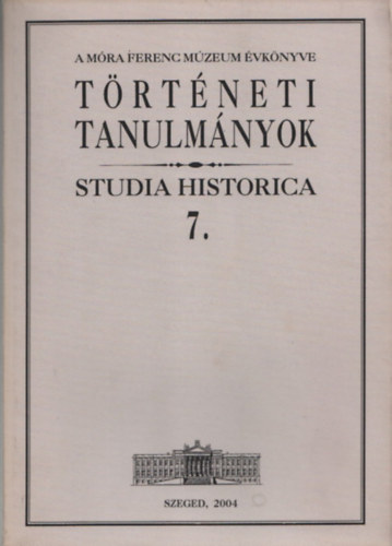 Zombori Istvn  (szerk.) - Trtneti tanulmnyok-Studia Historica 7.