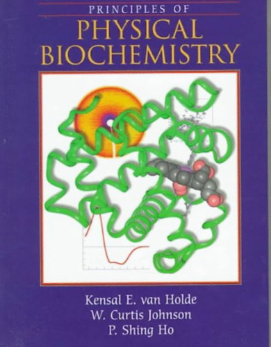 Curtis Johnson Kensal E Van Holde - Principles of Physical Biochemistry - A fizikai biokémia alapelvei