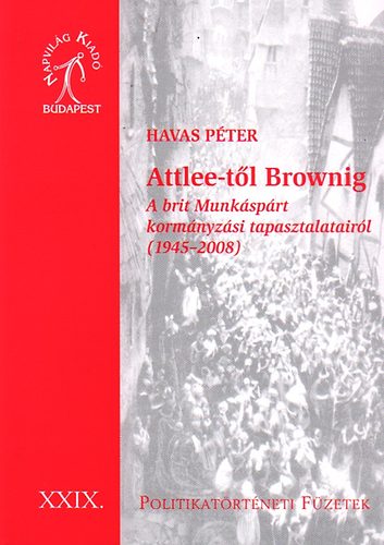 Havas Péter - Attlee-től Brownig - A brit Munkáspárt kormányzási tapasztalatairól