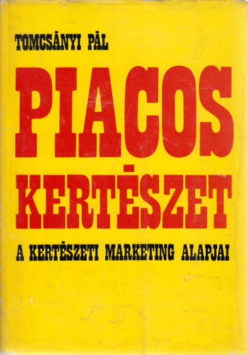 Tomcsányi Pál - Piacos kertészet - A kertészeti marketing alapjai